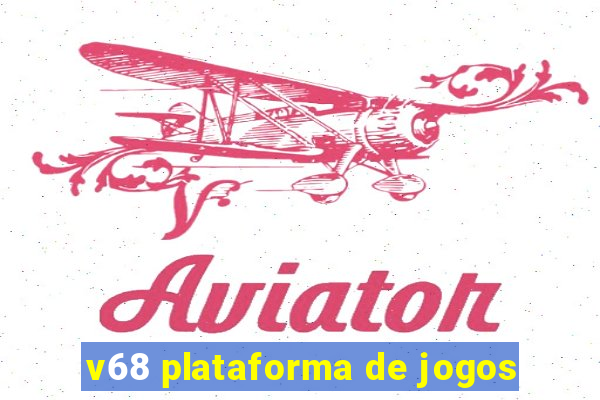 v68 plataforma de jogos